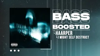 HAARPER - I MIGHT SELF DESTRUCT (BASS BOOSTED)