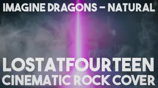 Imagine Dragons - Natural (LostAtFourteen Cinematic Rock Cover)