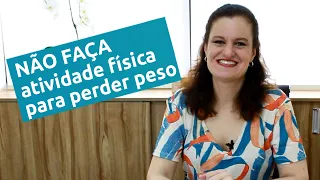 Não Faça atividade Física para perder PESO . Endocrinologista Dra Fernanda Gomes de Melo