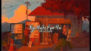 Kya Mujhe Pyar Hai - kk || Lo-Fi Mix || [ Slow+reverb ] - Woh Lamhe - movie - song | HOMET