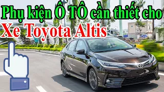 Xe Toyota Altis lắp được những phụ kiện ô tô gì ?