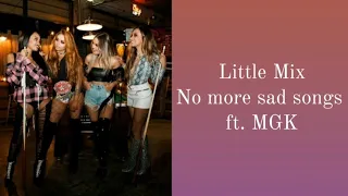 Little Mix ~ No more sad songs ft. Machine gun Kelly (Lyrics Music Video + Pictures)