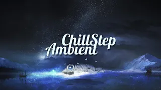 ChillStep & Ambient Mix 2020 [2 Hours]