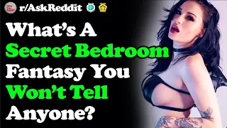 Whats Your Secret Bedroom Fantasy No One Knows About? r/AskReddit