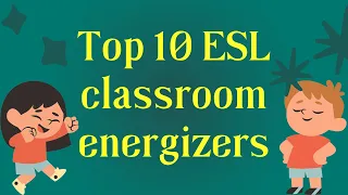 Top 10 ESL classroom energizers | Activities to motivate bored students