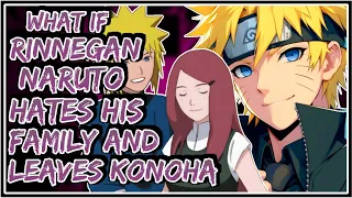 What If Rinnegan Naruto Hates His Family And Leaves Konoha || Part-1 ||