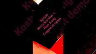 Кирило Костюковський  Kyrylo Kostukovskyï © New Song Fragment demo