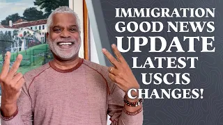 Immigration Good News Update - Latest USCIS Changes!