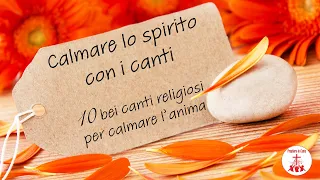 10 Canti religiosi per calmare l'anima | Preghiera in Canto | #cantireligiosi #preghieraincanto