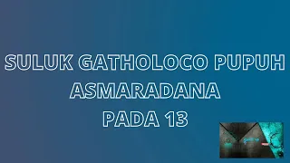 SULUK GATHOLOCO PUPUH ASMARADANA PADA 13