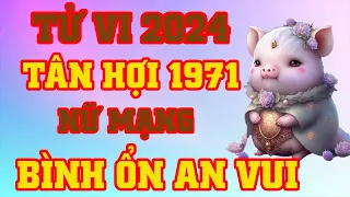 Tử Vi Tuổi Tân Hợi 1971 Nữ Mạng Năm 2024 - Bình Ổn An Vui