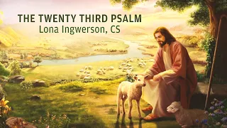 “The Twenty Third Psalm” by Lona Ingwerson, CS,