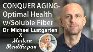CONQUER AGING Ep3 - Optimal Health with Soluble Fiber | Dr Michael Lustgarten Interview Series