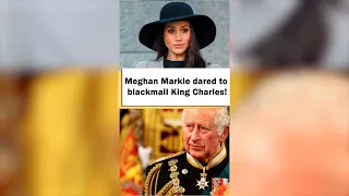 Meghan Markle dared to blackmail King Charles! #shorts