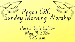 Pease CRC Sunday Morning Worship 5/19/2024