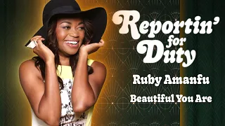 REPORTIN' FOR DUTY: RUBY AMANFU "BEAUTIFUL YOU ARE"