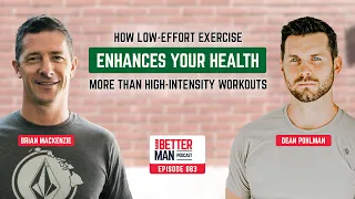 How Low-Effort Exercise Enhances Your Health More Than High-Intensity Workouts w/ Brian Mackenzie
