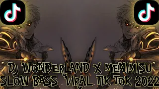 DJ WONDERLAND X MENIMISU SLOW BASS  VIRAL TIK TOK TERBARU 2022 FULL BASS