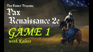 Pax Renaissance 2e Edited Playthrough & Commentary - with Kaleos (Game 1)