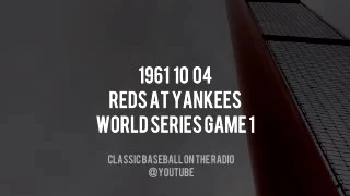 1961 10 04 Reds at Yankees WS Game 1 Called By Bob Wolff Waite Hoyt Radio Broadcast OTR