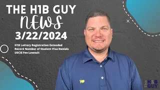 THE H1B GUY NEWS (3/22/2024) H1B Lottery Extended, Record Student Visa Denials, USCIS Fee Lawsuit