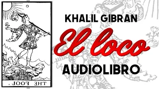 Khalil Gibran - El Loco (Audiolibro Completo) "Voz Real Humana"