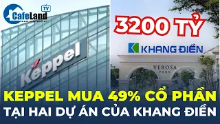 Keppel chi gần 3200 tỷ mua 49% cổ phần tại 2 dự án của Khang Điền | CafeLand