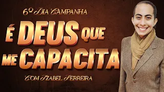 04/02/24 - 6 DIA DA CAMPANHA É DEUS QUE ME CAPACITA COM  IZABEL FERREIRA