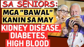 Sa Seniors: Mga "Bawal" Kainin sa May Kidney Disease, Diabetes, High Blood. - By Doc Willie Ong
