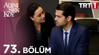 Adını Sen Koy 73. Bölüm