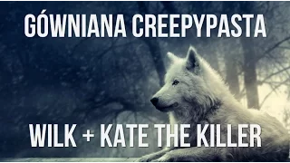 Gówniana Creepypasta: Wilk + Kate The Killer