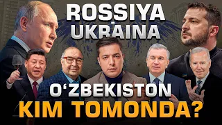 ROSSIYA-UKRAINA. O‘ZBEKISTON KIM TOMONDA?