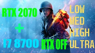 Battlefield 5 (LOW-MED-HIGH-ULTRA) (I7 8700+RTX 2070)