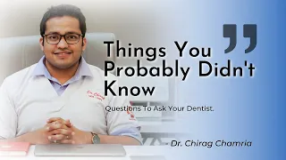 Questions To Ask Your Dentist | Dentistry Decoded by Dr. Chirag Chamria