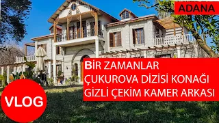 BİR ZAMANLAR ÇUKUROVA KONAĞINDAYIZ KAMERA ARKASININ ARKASI