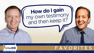 How Do I Gain My Own Testimony & Then Keep It? || follow Him Favorites