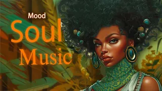 Mood Soul Music ~ Love songs for your good slow day ~ Chill soul songs playlist