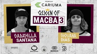 Queen of MACBA 3:  Giovana Dias Vs. Gabriella Santana - Round 1: Presented By Cariuma