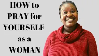 Over 8 Scriptures you should Be Praying for Yourself as a Woman| How to Pray for Yourself