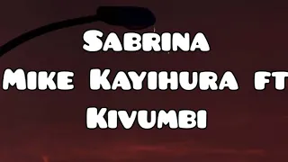 Mike kayihura ft kivumbi - Sabrina (Lyrics video)