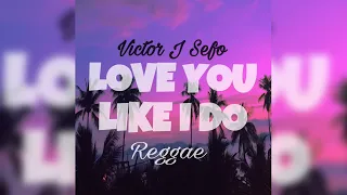 Victor J Sefo - Love You Like I Do (Reggae Version)