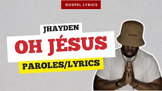 JHAYDEN - Oh Jésus (Paroles)