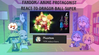 Fandom/ Anime Protagonist react to Dragon Ball Super - (I'm Lazy, sorry)