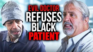 Racist Doctor Won't Treat Homeless Man