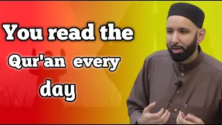 You read the Qur'an every day-Dr.Omar Suleiman