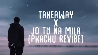 Takeaway X Jo Tu Na Mila (Slowed and Reverb) | Asim Azhar & The Chainsmokers | Pkachu Revibe