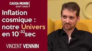 Inflation cosmique : notre Univers en 10-³² secondes. Avec Vincent VENNIN