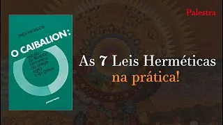 AS 7 LEIS HERMÉTICAS (NA PRÁTICA!) - O CAIBALION [PALESTRA COMPLETA] - (PT2)