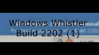 Windows Whistler Build 2202, Early XP or Late 2000?