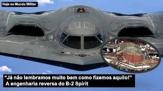 “Já não lembramos muito bem como fizemos aquilo!” – A engenharia reversa do B-2 Spirit